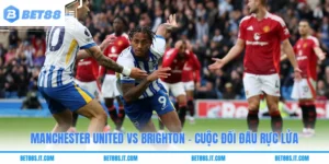 Manchester United Vs Brighton - Cuộc Đối Đầu Rực Lửa