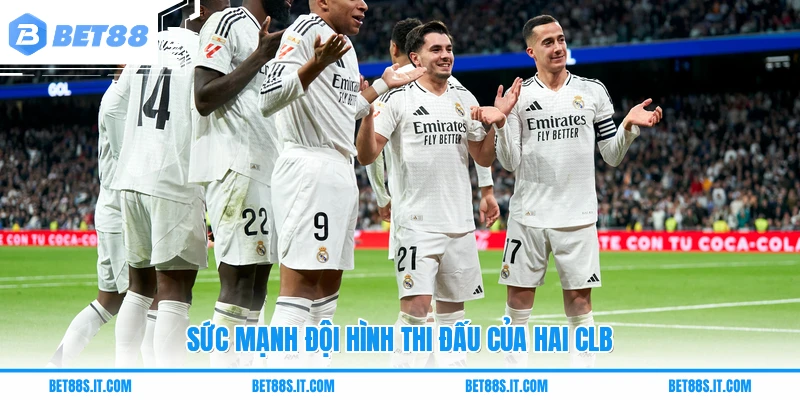 Sức mạnh đội hình thi đấu của hai CLB