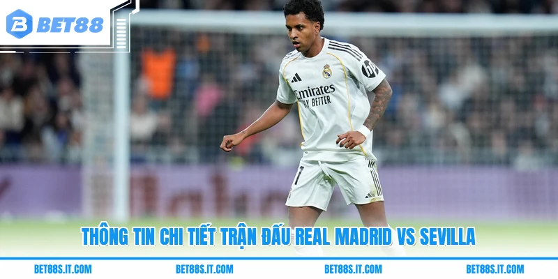 Thông tin chi tiết trận đấu Real Madrid Vs Sevilla